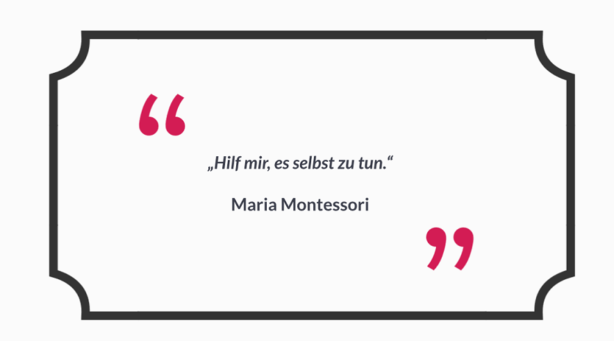 Das Bild zeigt ein Zitat von Maria Montessori: "Hilf mir, es selbst zu tun."